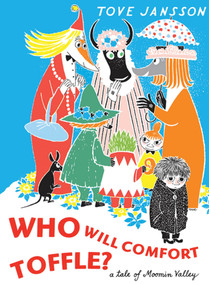 Who Will Comfort Toffle (A Tale of Moomin Valley) by Tove Jansson, Sophie Hannah, 9781770460171