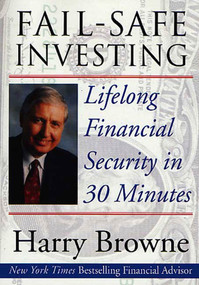 Fail-Safe Investing (Lifelong Financial Security in 30 Minutes) by Harry Browne, 9780312263218