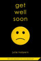 Get Well Soon by Julie Halpern, 9780312581480