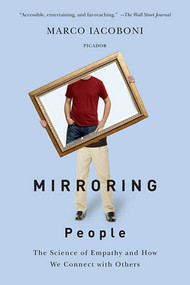 Mirroring People (The Science of Empathy and How We Connect with Others) by Marco Iacoboni, 9780312428389