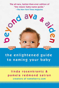 Beyond Ava & Aiden (The Enlightened Guide to Naming Your Baby) by Linda Rosenkrantz, Pamela Redmond Satran, 9780312539153