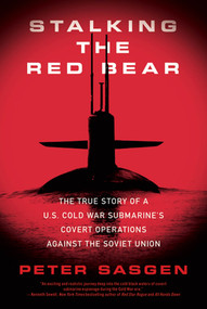 Stalking the Red Bear (The True Story of a U.S. Cold War Submarine's Covert Operations Against the Soviet Union) by Peter Sasgen, 9780312605537