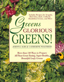 Greens Glorious Greens! (More than 140 Ways to Prepare All Those Great-Tasting, Super-Healthy, Beautiful Leafy Greens) by Johnna Albi, Catherine Walthers, 9780312141080