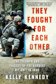 They Fought for Each Other (The Triumph and Tragedy of the Hardest Hit Unit in Iraq) by Kelly Kennedy, 9780312672096