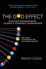 The God Effect (Quantum Entanglement, Science's Strangest Phenomenon) by Brian Clegg, 9780312555306