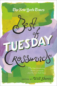 The New York Times Best of Tuesday Crosswords (75 of Your Favorite Easy Tuesday Crosswords from The New York Times) by The New York Times, Will Shortz, 9781250009272