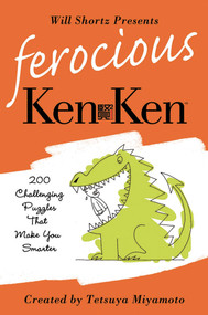 Will Shortz Presents Ferocious KenKen (200 Challenging Logic Puzzles That Make You Smarter) by Will Shortz, Tetsuya Miyamoto, 9780312595616