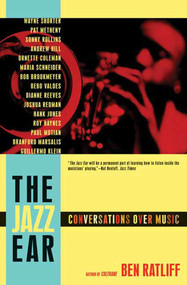 The Jazz Ear (Conversations over Music) by Ben Ratliff, 9780805090864