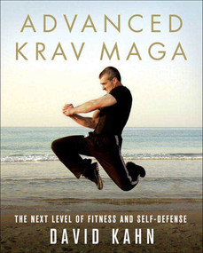Advanced Krav Maga (The Next Level of Fitness and Self-Defense) by David Kahn, 9780312361648