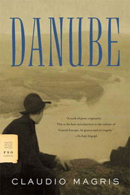 Danube (A Sentimental Journey from the Source to the Black Sea) by Claudio Magris, Patrick Creagh, 9780374522452