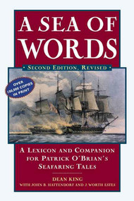 A Sea of Words (A Lexicon and Companion to the Complete Seafaring Tales of Patrick O'Brian) by Dean King, John B. Hattendorf, J. Worth Estes, 9780805066159