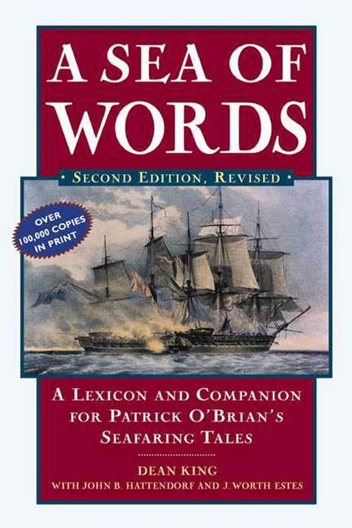 A Sea of Words (A Lexicon and Companion to the Complete Seafaring Tales of Patrick O'Brian) by Dean King, John B. Hattendorf, J. Worth Estes, 9780805066159