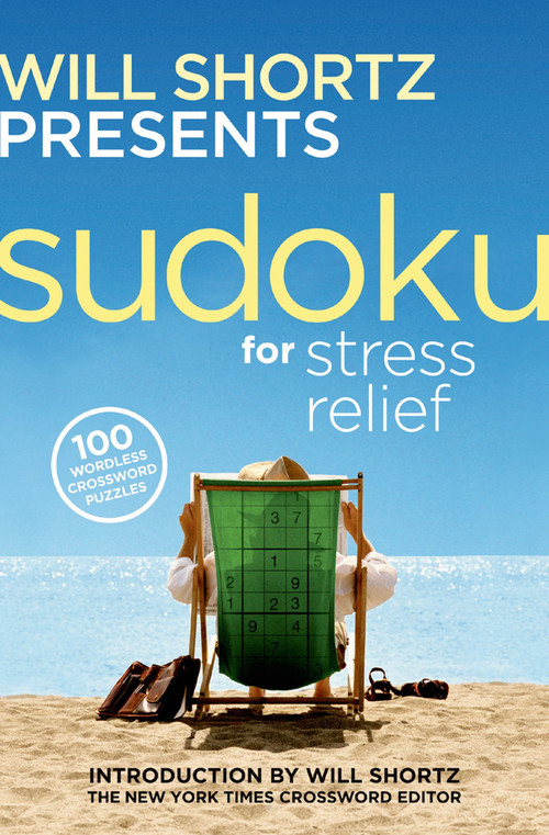 Will Shortz Presents Sudoku for Stress Relief (100 Wordless Crossword Puzzles) by Will Shortz, Will Shortz, 9780312345556