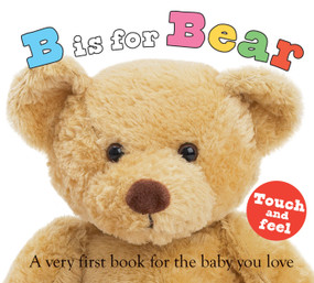 B is for Bear (ABC Touch & Feel) (A Very First Book for the Baby You Love) by Roger Priddy, 9780312499181