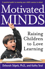Motivated Minds (Raising Children to Love Learning) by Deborah Stipek, Ph.D., Kathy Seal, 9780805063950