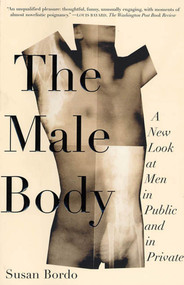 The Male Body (A New Look at Men in Public and in Private) by Susan Bordo, 9780374527327