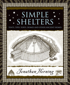 Simple Shelters (Tents, Tipis, Yurts, Domes and Other Ancient Homes) by Jonathan Horning, 9780802717733