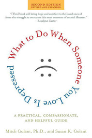 What to Do When Someone You Love Is Depressed, Second Edition (A Practical, Compassionate, and Helpful Guide) by Susan K. Golant, Mitch Golant, Ph.D., 9780805082777