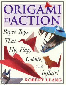 Origami In Action (Paper Toys That Fly, Flag, Gobble and Inflate!) by Robert J. Lang, 9780312156183