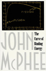 The Curve of Binding Energy (A Journey into the Awesome and Alarming World of Theodore B. Taylor) by John McPhee, 9780374515980