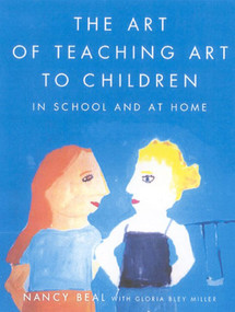 The Art of Teaching Art to Children (In School and at Home) by Nancy Beal, Gloria Bley Miller, 9780374527709