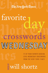 The New York Times Favorite Day Crosswords: Wednesday (75 of Your Favorite Medium-Level Wednesday Crosswords from The New York Times) by The New York Times, Will Shortz, 9780312590338