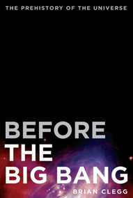 Before the Big Bang (The Prehistory of the Universe) by Brian Clegg, 9780312680282