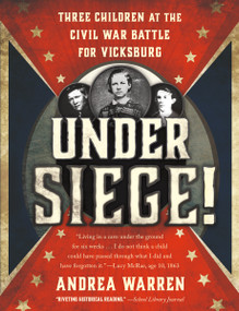 Under Siege! (Three Children at the Civil War Battle for Vicksburg) - 9781250056931 by Andrea Warren, 9781250056931