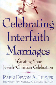 Celebrating Interfaith Marriages (Creating Your Jewish/Christian Ceremony) by Devon A. Lerner, 9780805060836