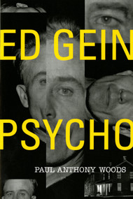 Ed Gein--Psycho! by Paul Anthony Woods, 9780312130572