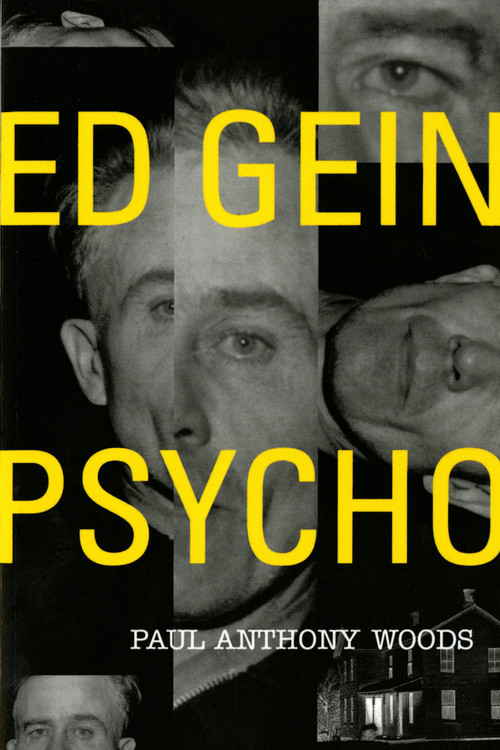 Ed Gein--Psycho! by Paul Anthony Woods, 9780312130572
