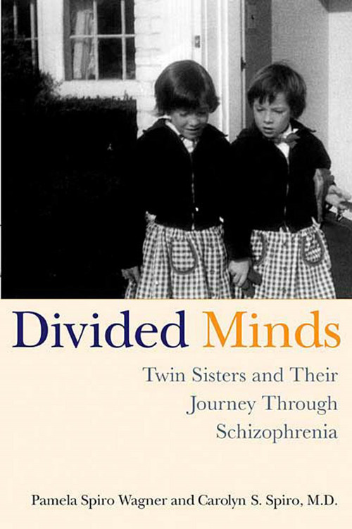 Divided Minds (Twin Sisters and Their Journey Through Schizophrenia) by Pamela Spiro Wagner, Carolyn Spiro, 9780312320652