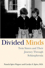 Divided Minds (Twin Sisters and Their Journey Through Schizophrenia) by Pamela Spiro Wagner, Carolyn Spiro, 9780312320652