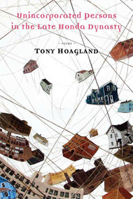 Unincorporated Persons in the Late Honda Dynasty (Poems) by Tony Hoagland, 9781555975494