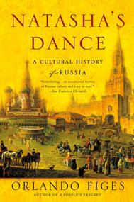 Natasha's Dance (A Cultural History of Russia) by Orlando Figes, 9780312421953