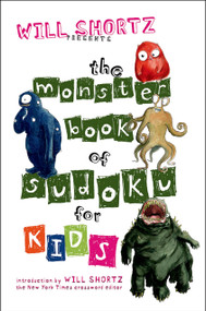 Will Shortz Presents The Monster Book of Sudoku for Kids (150 Fun Puzzles) by Will Shortz, 9780312368425