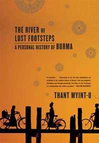 The River of Lost Footsteps (A Personal History of Burma) by Thant Myint-U, 9780374531164