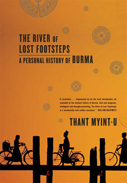 The River of Lost Footsteps (A Personal History of Burma) by Thant Myint-U, 9780374531164