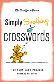 The New York Times Simply Soothing Crosswords (150 Very Easy Puzzles) by The New York Times, Will Shortz, 9780312608231