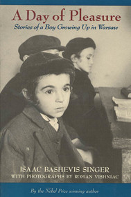 A Day of Pleasure (Stories of a Boy Growing Up in Warsaw (National Book Award Winner)) by Isaac Bashevis Singer, Roman Vishniac, 9780374416966