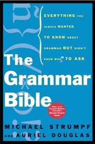 The Grammar Bible (Everything You Always Wanted to Know About Grammar but Didn't Know Whom to Ask) by Michael Strumpf, Auriel Douglas, 9780805075601