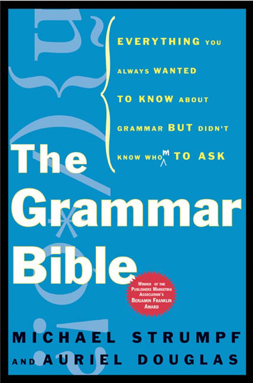 The Grammar Bible (Everything You Always Wanted to Know About Grammar but Didn't Know Whom to Ask) by Michael Strumpf, Auriel Douglas, 9780805075601