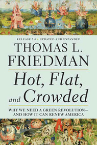 Hot, Flat, and Crowded 2.0 (Why We Need a Green Revolution--and How It Can Renew America) by Thomas L. Friedman, 9780312428921