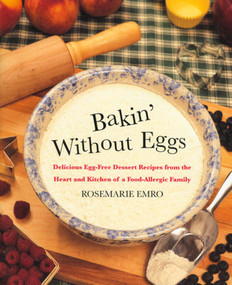 Bakin' Without Eggs (Delicious Egg-Free Dessert Recipes from the Heart and Kitchen of a Food-Allergic Family) by Rosemarie Emro, Kevin Emro, 9780312206352