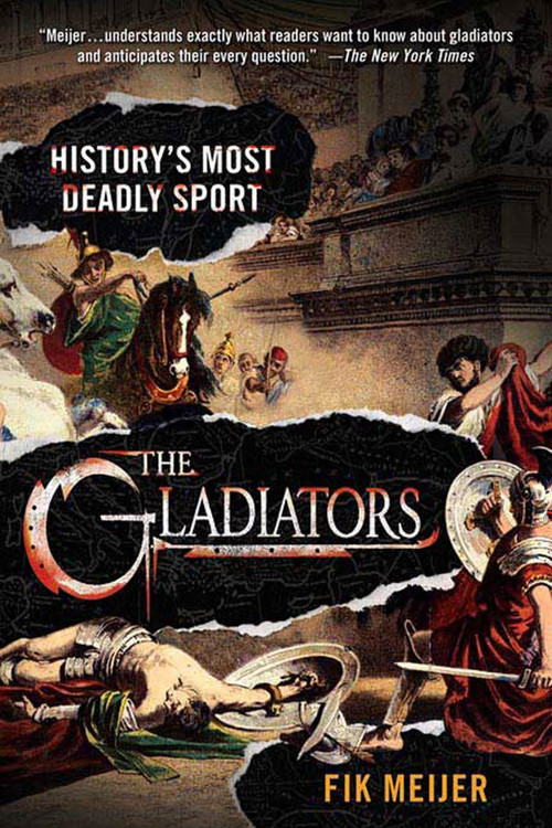 The Gladiators (History's Most Deadly Sport) by Fik Meijer, 9780312364021