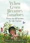 When Green Becomes Tomatoes (Poems for All Seasons) by Julie Fogliano, Julie Morstad, 9781596438521