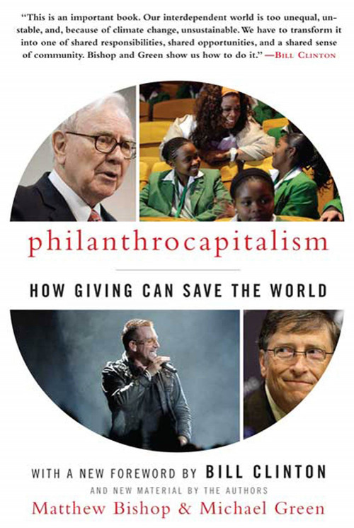 Philanthrocapitalism (How Giving Can Save the World) by Matthew Bishop, Michael Green, Bill Clinton, 9781596916951