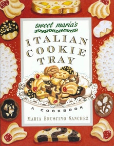 Sweet Maria's Italian Cookie Tray (A Cookbook) by Maria Bruscino Sanchez, 9780312156701