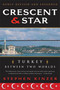 Crescent and Star (Turkey Between Two Worlds) by Stephen Kinzer, 9780374531409