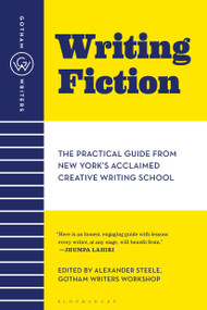 Gotham Writers' Workshop: Writing Fiction (The Practical Guide From New York's Acclaimed Creative Writing School) by , 9781582343303